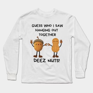 Deez Nuts Hanging Out Together Long Sleeve T-Shirt